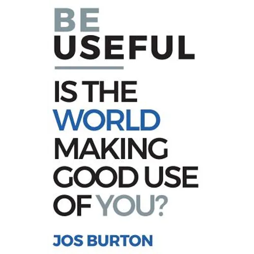 Be Useful: Is The World Making Good Use Of You?