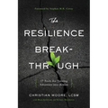 The Resilience Breakthrough: 27 Tools for Turning Adversity Into Action