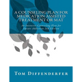 A Counseling Plan for Medication Assisted Treatment or MAT: An Intensive Counseling Plan for Opiate Addiction 2nd Edition