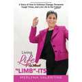 Living Life Without Limb-Its: A Story of How to Embrace Change, Persevere Tough Times, and Live Life to the Fullest!
