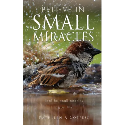Believe in Small Miracles: Look for small miracles in your life.