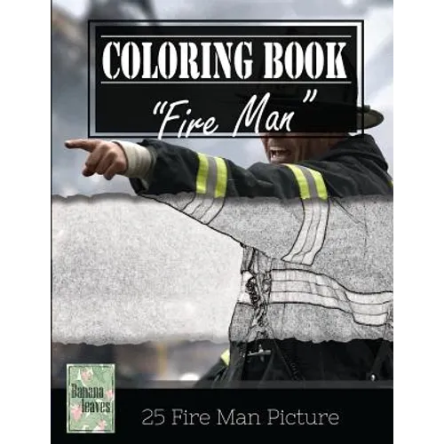 Fireman on Fire Grayscale Photo Adult Coloring Book, Mind Relaxation Stress Relief: Just added color to release your stress and power brain and mind,