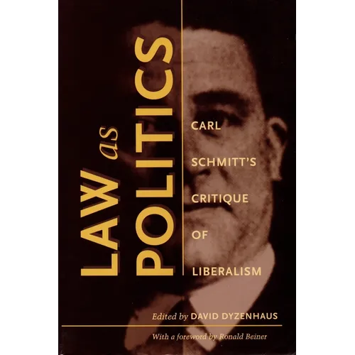 Law as Politics: Carl Schmitt's Critique of Liberalism