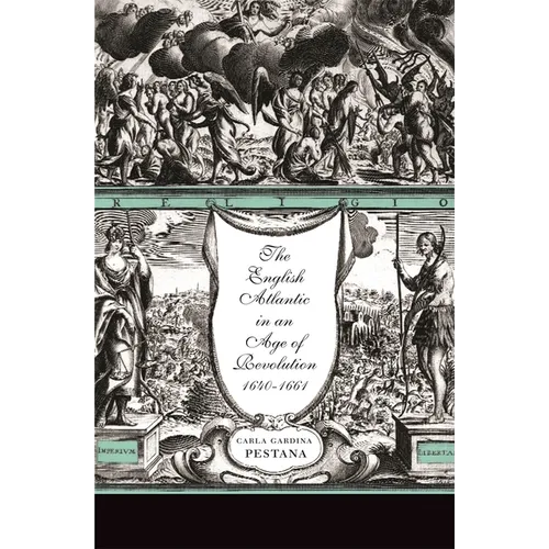 The English Atlantic in an Age of Revolution, 1640-1661