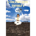 E-volving into Thyself E