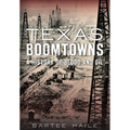 Texas Boomtowns: A History of Blood and Oil