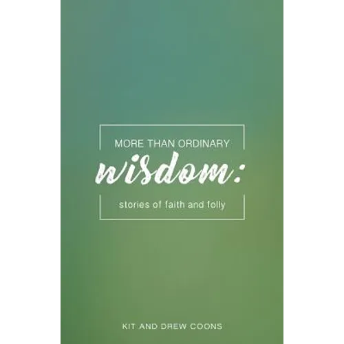 More Than Ordinary Wisdom: Stories of Faith and Folly