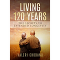 Living 120 Years: The Secrets to Extended Longevity