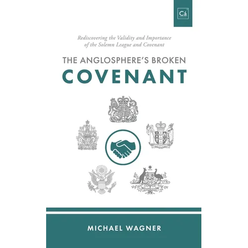 The Anglosphere's Broken Covenant: Rediscovering the Validity and Importance of the Solemn League and Covenant