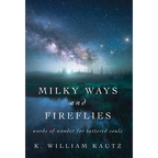 Milky Ways and Fireflies: words of wonder for tattered souls - Hardcover