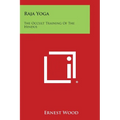 Raja Yoga: The Occult Training of the Hindus