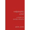 Habanero Love: A Poem of Sacred Passion