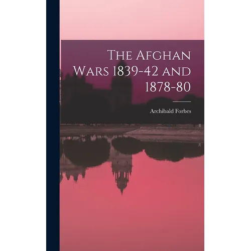 The Afghan Wars 1839-42 and 1878-80
