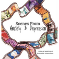 Scenes from Anxiety & Depression