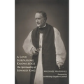 A Love Surpassing Knowledge: The Spirituality of Edward King