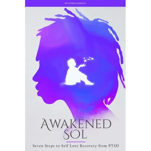Awakened Sol: Seven Steps to Self Love Recovery from PTSD