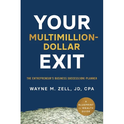 Your Multimillion-Dollar Exit: The Entrepreneur's Business Success(ion) Planner: A Blueprint for Wealth Guide