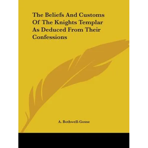 The Beliefs And Customs Of The Knights Templar As Deduced From Their Confessions
