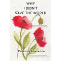 Why I Didn't Save the World: A Survivor's Story of Rape, Life, and Post-Traumatic Stress Disorder