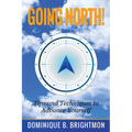 Going North!: Tips and Techniques to Advance Yourself