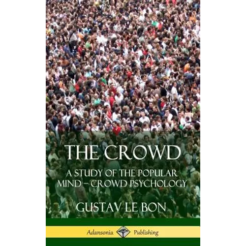 The Crowd: A Study of the Popular Mind - Crowd Psychology (Hardcover)
