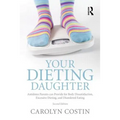 Your Dieting Daughter: Antidotes Parents can Provide for Body Dissatisfaction, Excessive Dieting, and Disordered Eating