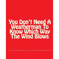 You Don't Need A Weatherman To Know Which Way The Wind Blows