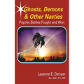 Ghosts, Demons & Other Nasties: Psychic Battles Fought and Won
