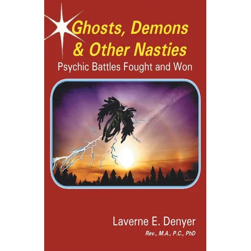 Ghosts, Demons & Other Nasties: Psychic Battles Fought and Won
