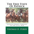 The Free State Of Patrick: Patrick County Virginia In The Civil War