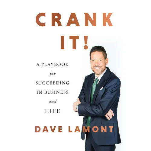 Crank It!: A Playbook for Succeeding in Business and Life
