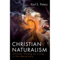 Christian Naturalism: Christian Thinking for Living in This World Only