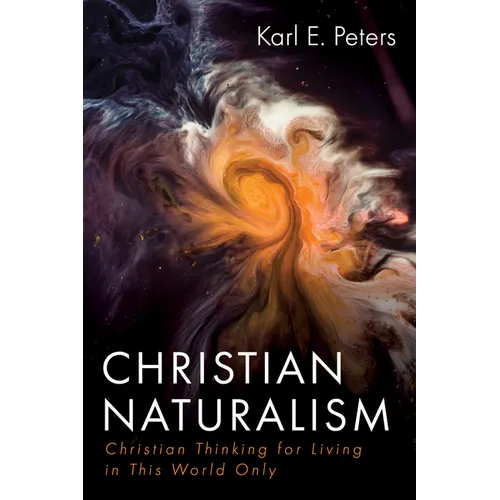 Christian Naturalism: Christian Thinking for Living in This World Only