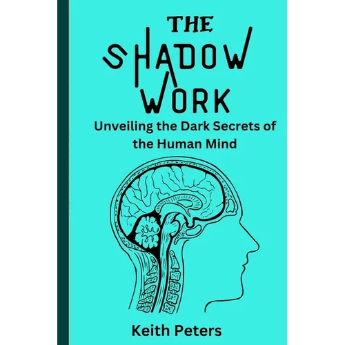 The Shadow Work: Unveiling the dark secrets of the human mind