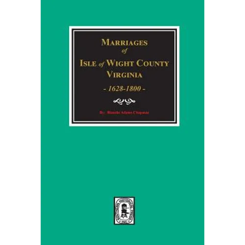 Isle of Wight County, Virginia 1628-1800, Marriages of.