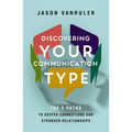 Discovering Your Communication Type: The 5 Paths to Deeper Connections and Stronger Relationships