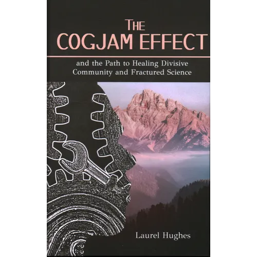 Cogjam Effect: - and the Path to Healing Divisive Community and Fractured Science
