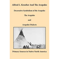 Alfred L. Kroeber and the Arapaho: Decorative Symbolism of the Arapaho, The Arapaho, and Arapaho Dialects