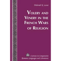 Volery and Venery in the French Wars of Religion
