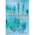 The Dependent Gene: The Fallacy of Nature Vs. Nurture