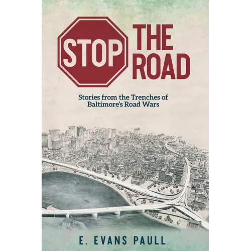 Stop the Road: Stories from the Trenches of Baltimore's Road Wars
