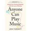 Anyone Can Play Music: Unlock Your Musical Potential with the Laws of Brainjo