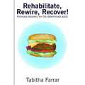 Rehabilitate, Rewire, Recover!: Anorexia recovery for the determined adult