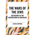 Wars of the Jews or History of the Destruction of Jerusalem