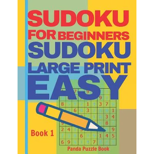 Sudoku For Beginners: Sudoku Large Print Easy - Brain Games Relax And Solve Sudoku - Book 1
