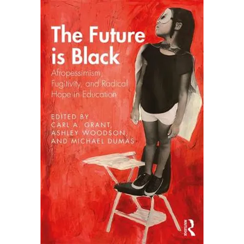 The Future is Black: Afropessimism, Fugitivity, and Radical Hope in Education