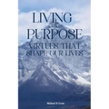 Living with Purpose: Virtues That Shape Our Lives