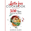 Lectin Free Cookbook: 300 Everyday Recipes for Beginners and Advanced Users. Try Easy and Healthy Lectin Free Recipes