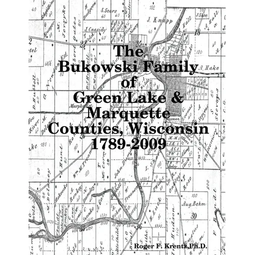 The Bukowski Family in Green Lake & Marquette Counties, Wisconsin 1789-2009