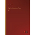Royal and Republican France: Vol. I